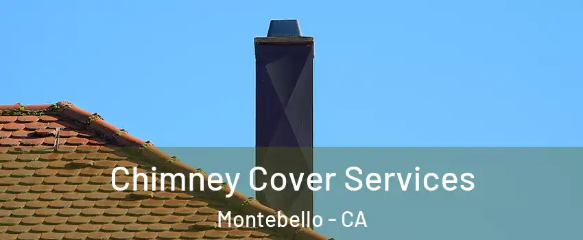  Chimney Cover Services Montebello - CA