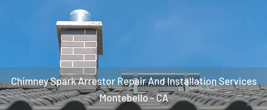  Chimney Spark Arrestor Repair And Installation Services Montebello - CA