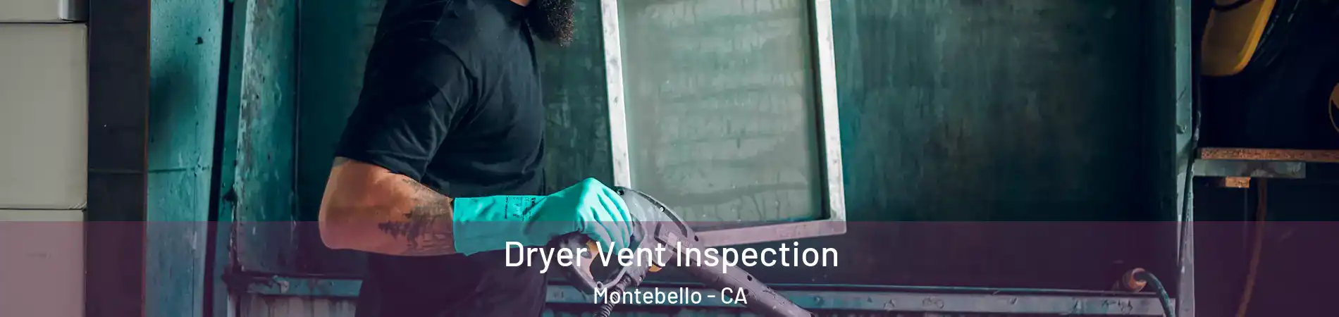  Dryer Vent Inspection Montebello - CA
