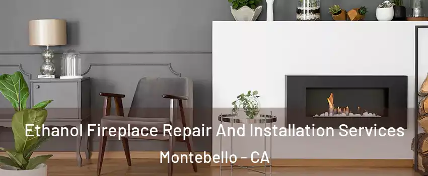  Ethanol Fireplace Repair And Installation Services Montebello - CA