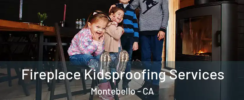  Fireplace Kidsproofing Services Montebello - CA