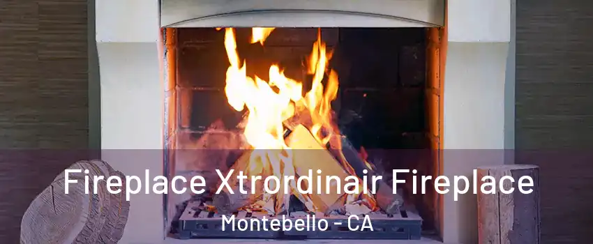  Fireplace Xtrordinair Fireplace Montebello - CA