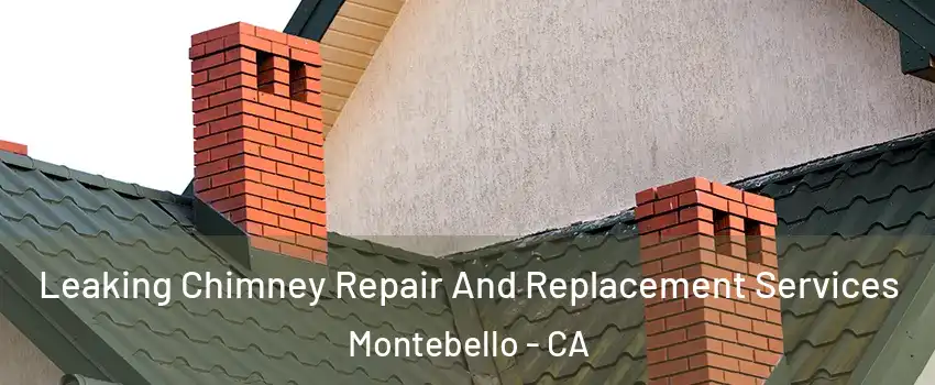  Leaking Chimney Repair And Replacement Services Montebello - CA