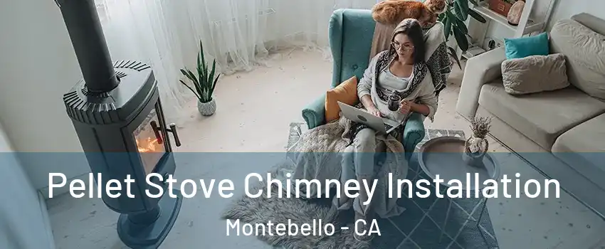  Pellet Stove Chimney Installation Montebello - CA