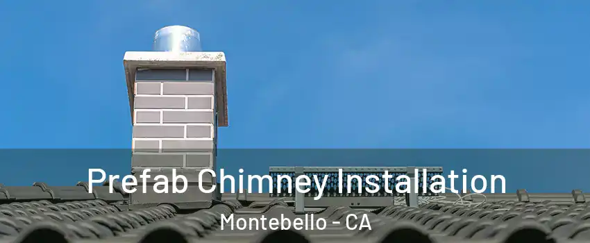  Prefab Chimney Installation Montebello - CA