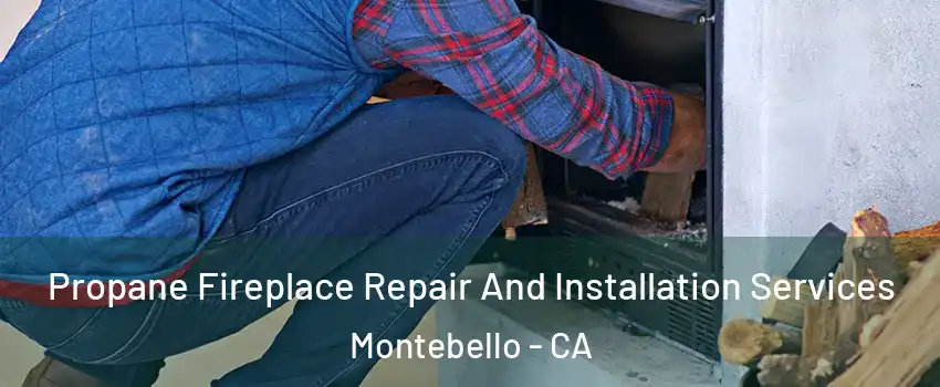  Propane Fireplace Repair And Installation Services Montebello - CA