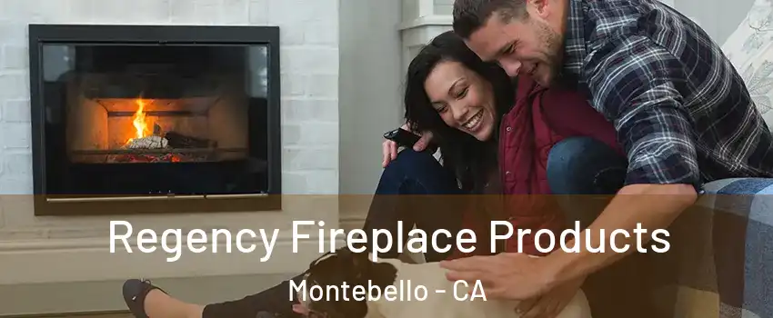  Regency Fireplace Products Montebello - CA