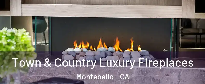  Town & Country Luxury Fireplaces Montebello - CA