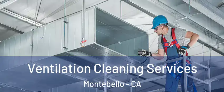  Ventilation Cleaning Services Montebello - CA