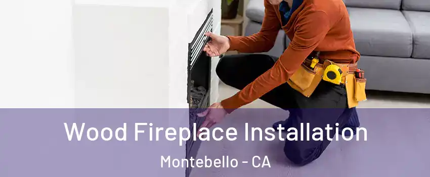  Wood Fireplace Installation Montebello - CA