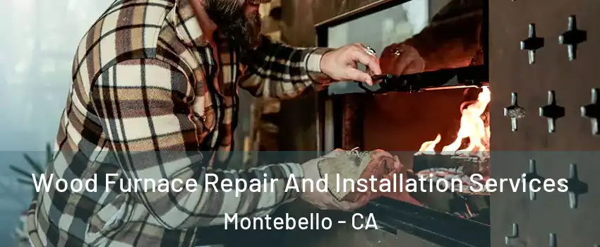  Wood Furnace Repair And Installation Services Montebello - CA